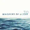 Whispers of Ocean: 30 Calming Waters, Healing Ocean Waves, Meditation, Relaxation & Deep Sleep album lyrics, reviews, download