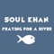 Soul Khan - Praying For A River