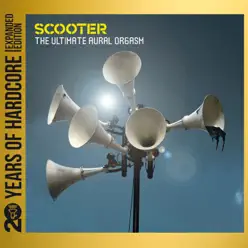 The Ultimate Aural Orgasm (20 Years of Hardcore - Expanded Edition) [Remastered] - Scooter