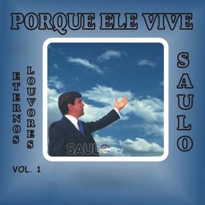 Porque Ele Vive (Eternos Louvores), Vol. 1 - Saulo