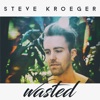 Steve Kroeger & Skye Holland - Wasted