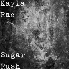 Sugar Rush - Single by Kayla Rae album reviews, ratings, credits