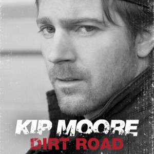 KIP MOORE - Dirt Road Chords and Lyrics