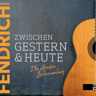 Zwischen gestern & heute – Die ultimative Liedersammlung - Rainhard Fendrich