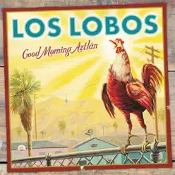 Good Morning Aztlán - Los Lobos