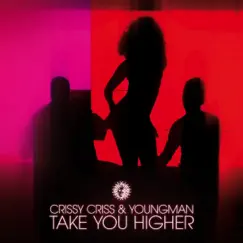 Take You Higher - Single by Crissy Criss & Youngman album reviews, ratings, credits