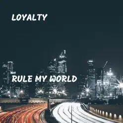 Rule My World - Single - Loyalty Rule My World - Single - Loyalty