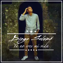 Ya No Eres Mi Vida - Single - Diego Salomé Ya No Eres Mi Vida - Single - Diego Salomé