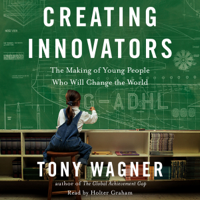 Tony Wagner - Creating Innovators (Unabridged) artwork