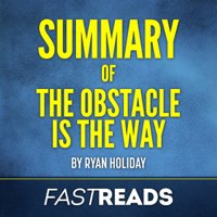 FastReads - Summary of The Obstacle is the Way: by Ryan Holiday: Includes Key Takeaways & Analysis (Unabridged) artwork