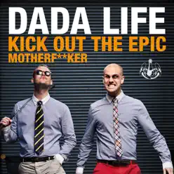 Kick Out the Epic Motherf**ker (Remixes) - EP - Dada Life Kick Out the Epic Motherf**ker (Remixes) - EP - Dada Life