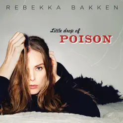 Little Drop of Poison - Rebekka Bakken Little Drop of Poison - Rebekka Bakken