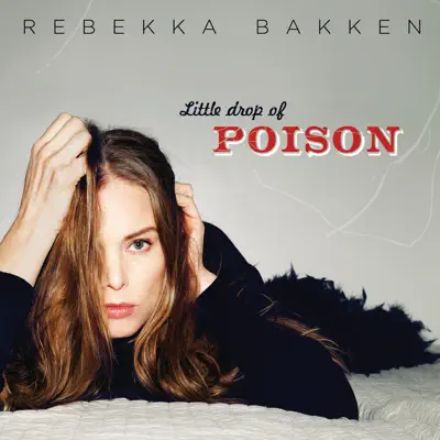 Little Drop of Poison - Rebekka Bakken Little Drop of Poison - Rebekka Bakken
