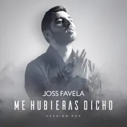 Me Hubieras Dicho (Versión Pop) - Single - Joss Favela