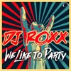 DJ Roxx - We Like To Party
