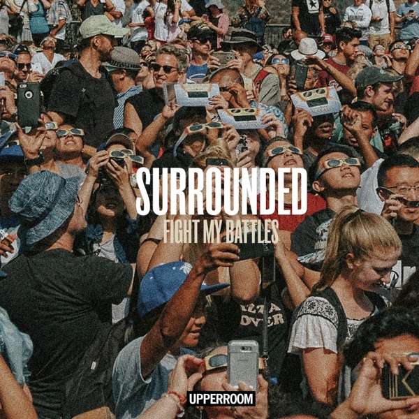 Upperroom - Surrounded (Fight My Battles)