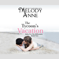 Melody Anne - The Tycoon's Vacation: Baby For The Billionaire, Book Two artwork