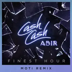 Finest Hour (feat. Abir) [MOTi Remix] - Single - Cash Cash