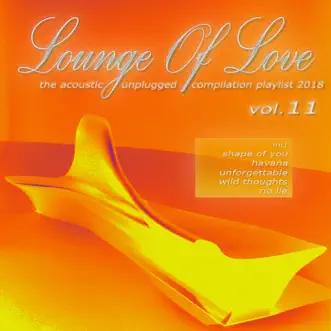 Lounge of Love, Vol. 11 - The Acoustic Unplugged Compilation Playlist 2018 by Various Artists album reviews, ratings, credits