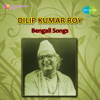 Dilip Kumar Roy - Bengali Songs of Dilipkumar Roy artwork