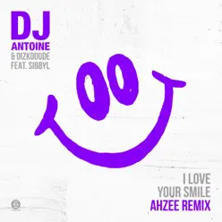 I Love Your Smile (Ahzee Remix) [feat. Sibbyl] [Remixes] - Single - Dj Antoine