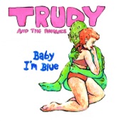 Baby I'm Blue by Trudy and the Romance