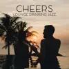 Cheers: Lounge Drinking Jazz - Party Time, Evening with Wine, Cocktail Bar Music album lyrics, reviews, download