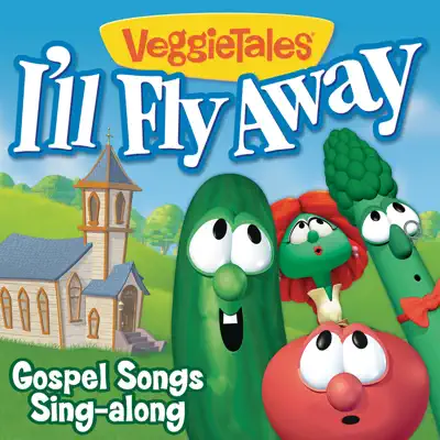 I'll Fly Away - Gospel Songs Sing-Along - Veggie Tales