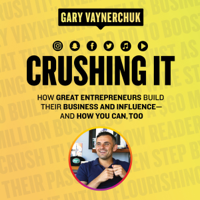 Gary Vaynerchuk - Crushing It!: How Great Entrepreneurs Build Their Business and Influence-and How You Can, Too (Unabridged) artwork