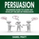 Daniel Pratt - Persuasion: Beginner's Guide to Learn and Develop the Art of Persuasion (Unabridged)