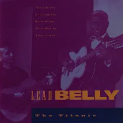 The Titanic - The Library of Congress Recordings, Vol. 4 - Lead Belly