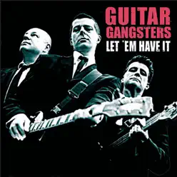 Let 'Em Have It - Guitar Gangsters Let 'Em Have It - Guitar Gangsters