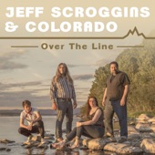 Jeff Scroggins & Colorado - Over the Line