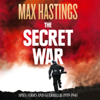 Max Hastings - The Secret War: Spies, Codes and Guerrillas 1939 - 1945 (Unabridged) artwork