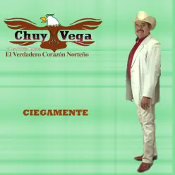 Ciegamente - Chuy Vega Ciegamente - Chuy Vega