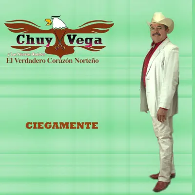 Ciegamente - Chuy Vega