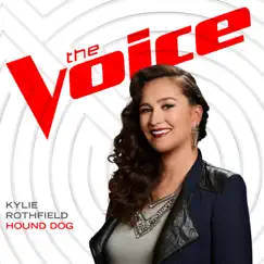 Hound Dog (The Voice Performance) - Single by Kylie Rothfield album reviews, ratings, credits