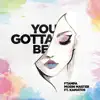 You Gotta Be - Single album lyrics, reviews, download