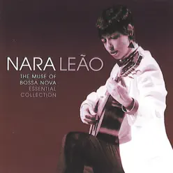 The Muse of Bossa Nova: Essential Collection - Nara Leão