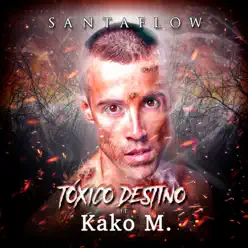 Tóxico Destino (feat. Kako M.) - Single - Santaflow