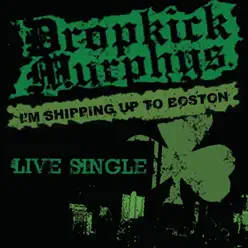 I'm Shipping Up To Boston (Live) -  Single - Dropkick Murphys