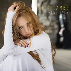These Eyes - Single - Lisa Lambe These Eyes - Single - Lisa Lambe