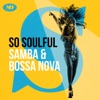 So Soulful Samba & Bossa Nova