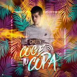 Coge Tu Copa (feat. Nerso & Verse) - Single - Chuty Coge Tu Copa (feat. Nerso & Verse) - Single - Chuty