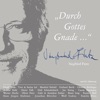 Durch Gottes Gnade (Zum 60. Geburtstag von Siegfried Fietz 20 bekannte Lieder neu interpretiert)