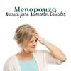 Menopauza - Música para Momentos Difíciles - Relajación, Buena Vibración, Más Paciencia, Zen Estado & Reiki Curación, Yoga Música album lyrics, reviews, download