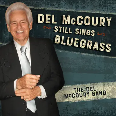 Del Mccoury Still Sings Bluegrass - The Del McCoury Band Del Mccoury Still Sings Bluegrass - The Del McCoury Band