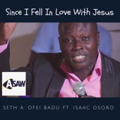Since I Fell in Love With Jesus (feat. Seth a. Ofei Badu & Isaac Osoro) artwork