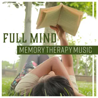 Full Mind – Memory Therapy Music: Mnemonic Training, Reading & Learning, Improve Study Skills, Manage Distractions by Brain Stimulation Music Collective album reviews, ratings, credits