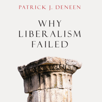 Patrick J. Deneen - Why Liberalism Failed (Unabridged) artwork